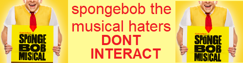 pesterchum:  pesterchum: i hate theater snobs so much. i think they’re just angry because spongebob the musical is better than their precious hamilton or les mis 
