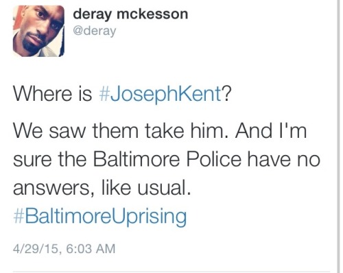 whitegirlsaintshit:  krxs10:  !!!!!!!!!!!!!!!!!!!!!!!!  EMERGENCY  !!!!!!!!!!!!!!!!!!!!!!!A PROTESTER BY THE NAME OF JOSEPH KENT WAS KIDNAPPED BY BALTIMORE POLICE LAST NIGHT LIVE ON CNNHERES THE VIDEOHE IS MISSING!! RT HIS NAME!! RT HIS VIDEO!! AND