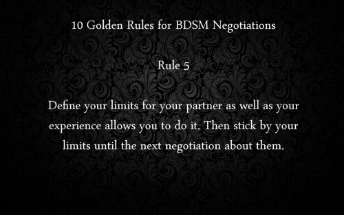 naughtyanonymous:bdsmafterthoughts:  What an excellent series of rules. Read and follow them everybody, and BDSM is going to be a lot safer than without them.Mike, England, January 2015  Read, learn, follow.-M