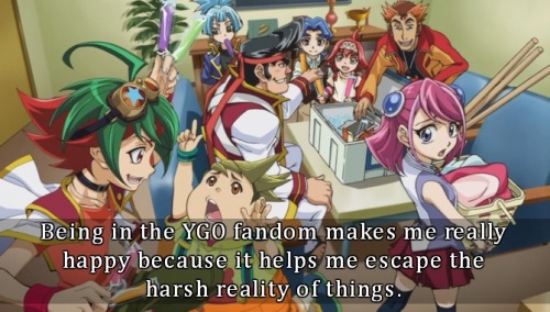 Confession: Being in the YGO fandom makes me really happy because it helps me escape the harsh reali