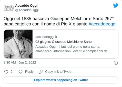 Oggi nel 1835 nasceva Giuseppe Melchiorre Sarto 257° papa cattolico con il nome di Pio X e santo #accaddeoggi https://t.co/VyFKo7MJz4  — Accadde Oggi (@AccaddeOggi) June 2, 2022