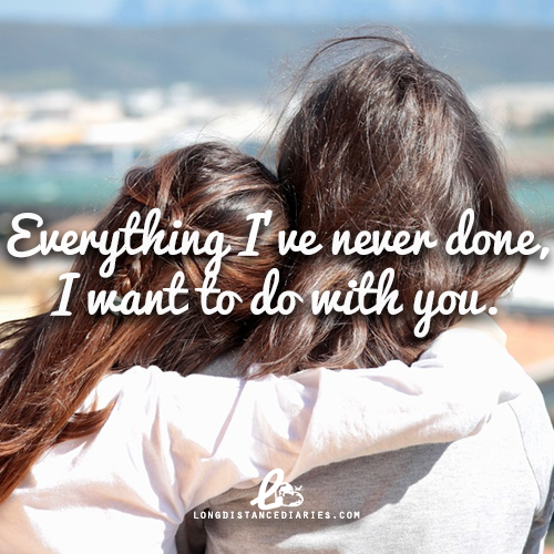 ldrdiariess:“Everything I’ve never done, I want to do with you.”follow @ldrdiariess for LDR quotes &