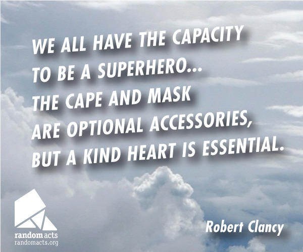 Random Acts (RandomActs.org) — We all have the capacity to be a superhero…  The...