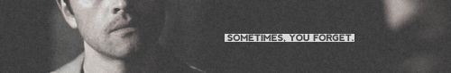 bentobride:Or you choose to forget.Because to you, he is just Cas.And this is how you will keep him 