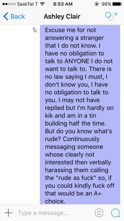 blaze-baby:  This girl continuously messaged me over days to the point it got annoying. Then she cal