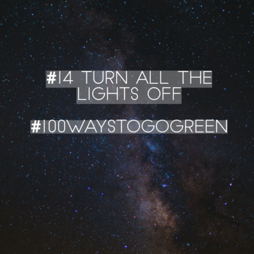 #14 turn all the lights off Especially today, it is literally about turning all your lights off. It&