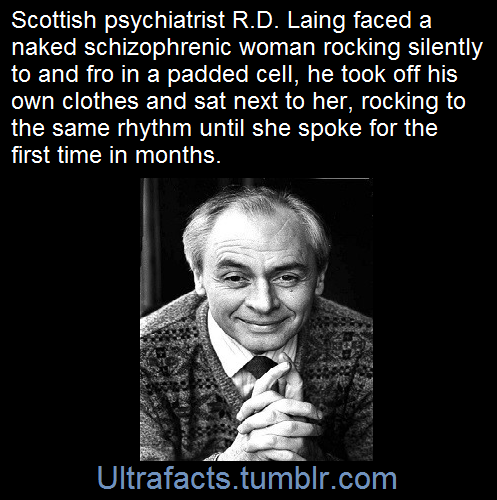 ultrafacts: Laing believed that mental illness was a sane response to an insane world