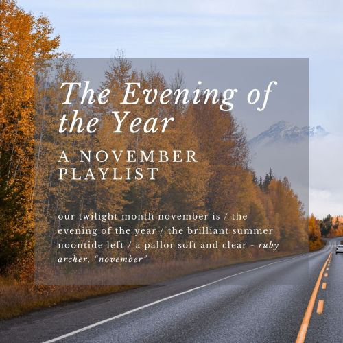 The Evening of the Year - A November PlaylistOur twilight month November isThe evening of the yearTh