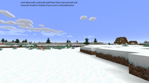 - wish Minecraft could add stuff from Pam’s harvestcraft and seasonal weather instead of just snow i