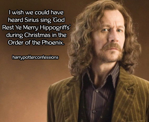 harrypotterconfessions:  I wish we could have heard Sirius sing ‘God Rest Ye Merry