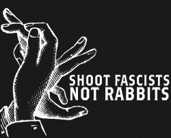 notfoundxvx:  Shoot fascists, not rabbits.