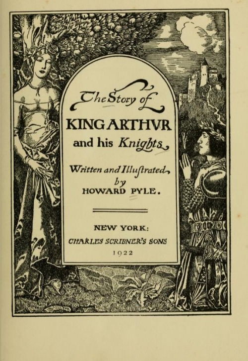 ggwookie:The Story of King Arthur and His Knights (1922)Written and Illustrated by Howard Pyle (1853