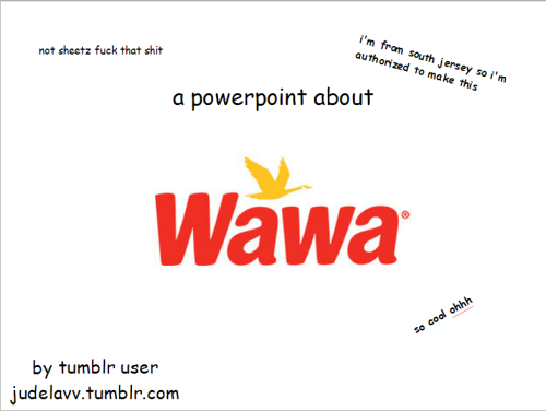 bigalittlea:  100% accurate.  judelavv:  since no one has ever asked about wawa i decided to ma