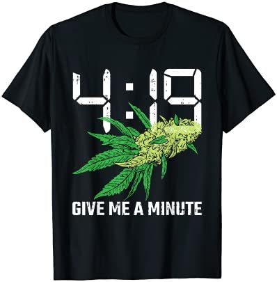 419 Give Me A Minute 420 Weed Funny Marijuana Lover Gifts T-Shirt