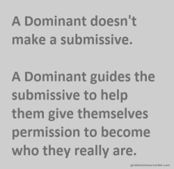 mastersaysboysobey:  alphamagnvmopvs:  Um Dominante não cria um submisso.Um Dominante guia um submisso ajudando a eles se darem permissão de tornarem-se que realmente são.  Never forget