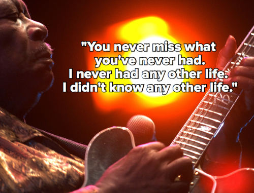 micdotcom:13 legendary B.B. King quotes to remember him by 