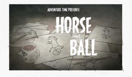 Horse and Ball - title carddesigned by James Baxterpainted by Joy Angpremieres Thursday, January 26th at 7:45/6:45c on Cartoon Network