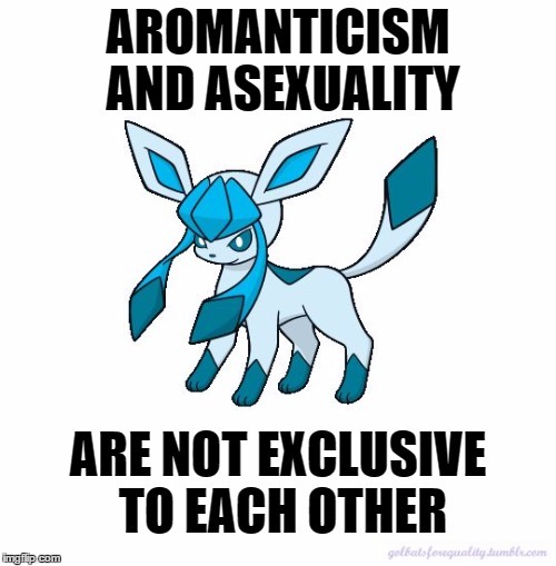 Asexual Glaceon: Aromanticism and asexuality are not exclusive to each other.Romantic asexual people