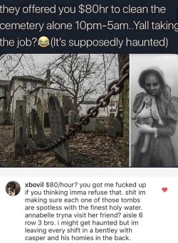 joey-wheeler-official: the-silent-screamer: All I’m seeing is a well paying job with good customers    Why would the ghosts fuck with you for tryna keep their place clean? 