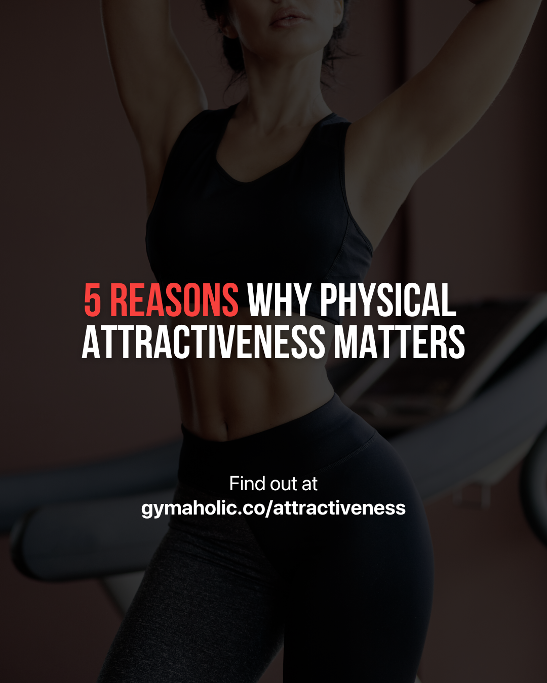 5 Reasons Why Physical Attractiveness Matters