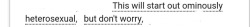 ao3tagoftheday: [Image Description: Tags reading “this will start out ominously heterosexual, but don’t worry”]  The AO3 Tag of the Day is: A horror story with a happy ending  