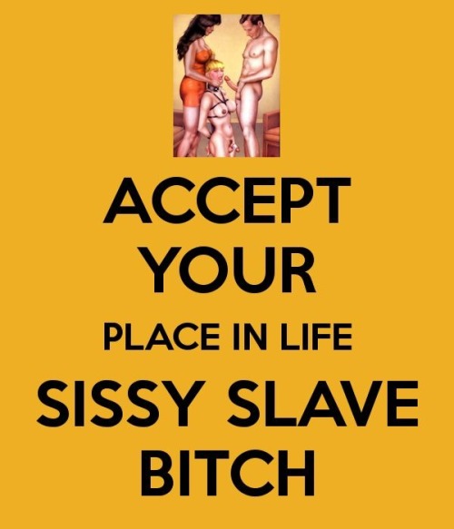 feminization:Accept your place in life SISSY SLAVE BITCH!On my knees