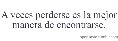 welcome-tomywar:  Debemos perdernos para encontrar nuestro propio camino…  