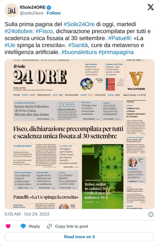 Sulla prima pagina del #Sole24Ore di oggi, martedì #24ottobre: #Fisco, dichiarazione precompilata per tutti e scadenza unica fissata al 30 settembre. #Patuelli: «La #Ue spinga la crescita». #Sanità, cure da metaverso e intelligenza artificiale. #buonalettura #primapagina pic.twitter.com/jGKpOtm8tr  — IlSole24ORE (@sole24ore) October 24, 2023