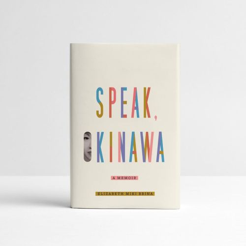 Speak, Okinawa: A Memoir Elizabeth Miki BrinaKnopf, 2021Design: Janet Hansen