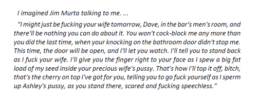 I imagined Jim Murta talking to me. …“I might just be fucking your wife tomorrow, Dave,