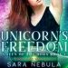 Ũ.99 New Release ~ Unicorn’s Freedom by Sara NebulaŨ.99 New Release ~ Unicorn’s Freedom by Sara NebulaThe last thing first year law student Ariella needs is a date.But Fate has plans for her dating life anyway…Ariella boards the Chicago elevated