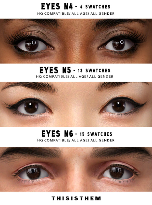 Eyes CollectionHQ Textures / HQ Compatible ;N4 - 4 swatches ; N5 - 13 swatches ; N6 - 15 swatches ; 