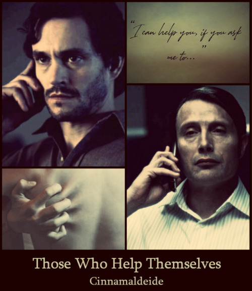 cinnamaldeide: Those who help themselves  Chapters: 1/1Fandom: Hannibal (TV)Rating: MatureWarnings: 