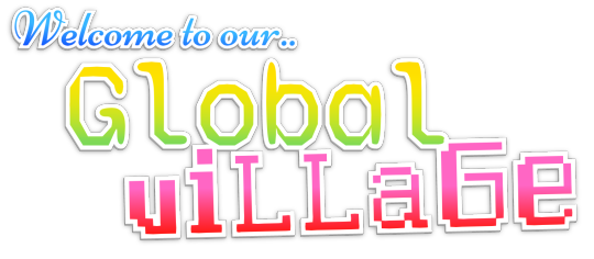 welcome to our global village!