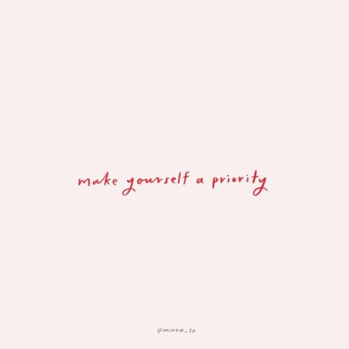 soulsearchingdaisy:throughtheeyesagirl:Make yourself a priority….❤️☝