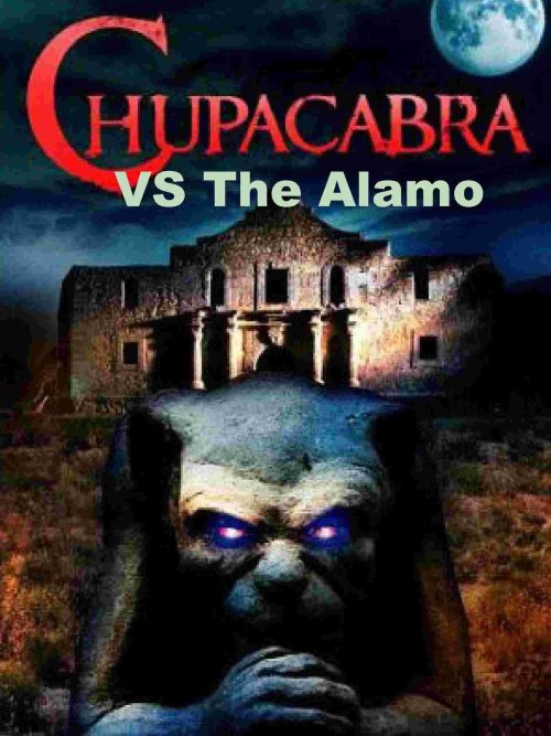 Chupacabra vs the Alamo (2013)Originally released as just ChupacabraA hilariously lost SyFy network 
