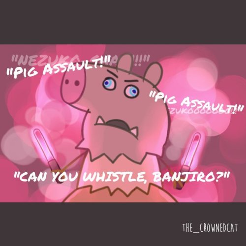 I did more KNY memes. C”:THANKS WHOEVER FIRST DID INOSUKE PEPPA PIG. WHAT AN INSPIRATION.