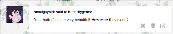 butterflygems:  I’m glad you asked! They come from a piece of our gems. Each is