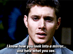 handsmejack:  Dean meme: reoccurring themes (2/4) self-loathing   “You’re