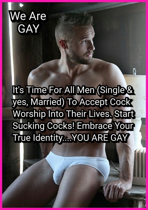 headinjury34: cissyfagettebitch: cuckold-eunuch-sissy-slave: accept-the-fact-you-are-gay: WE ARE G