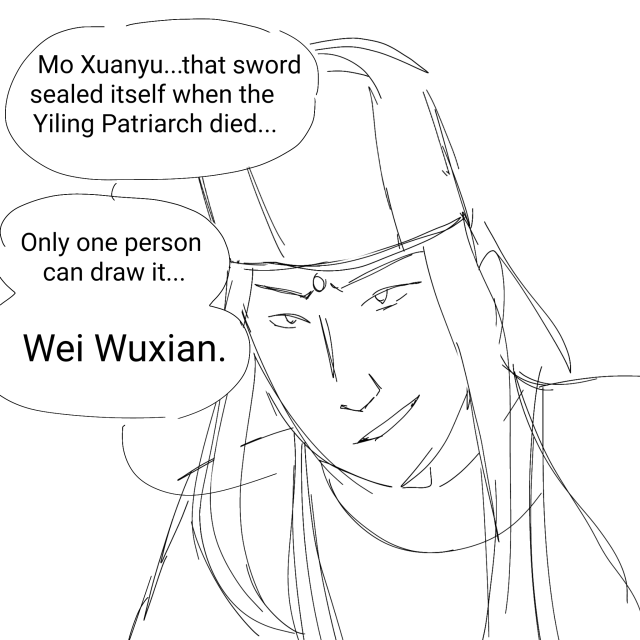 Jin Guanyao, smiling smugly, and saying "Mo Xuanyu...that sword sealed itself when the Yiling Patriarch died...only one person can draw it...Wei Wuxian."