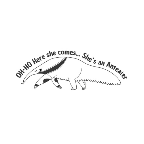 Drawing of an anteater with the song quote: Oh-oh here she comes&hellip; She’s an anteaterI dunno if