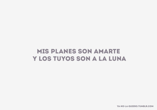 ya-no-la-quiero:  Que importa nena si el destino esta jugadomis cartas yo ya he tirado los miedos ya están a un lado, espero los tuyos también…. Mis planes son amarte / Juanes 