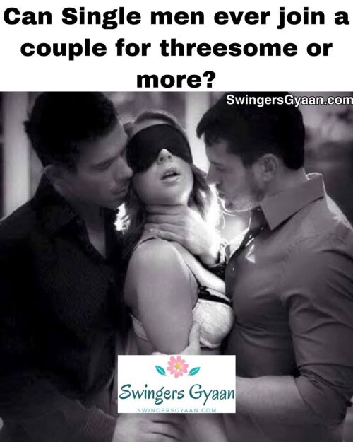 swingersgyaan: It’s a myth that swinging couples hate ALL singles. Nearly all swingers have fa