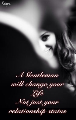 masterenigma25:  A Gentleman will change