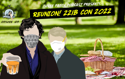 Episode 129: Reunion! 221b Con 2022In which we reunite with friends at 221B Con in Atlanta and rec