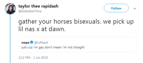 profeminist:LilNasX: “just cuz i’m gay don’t mean i’m not straight” taylor thee rapidash:  “gather y