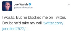 trumpgrets:[image: ‘joe walsh’ tweets: I would. but (trump) blocked me on twitter.] this is the dude who said he was gonna shoot people if trump lost. and he’s been blocked by trump. i couldn’t be more amused.