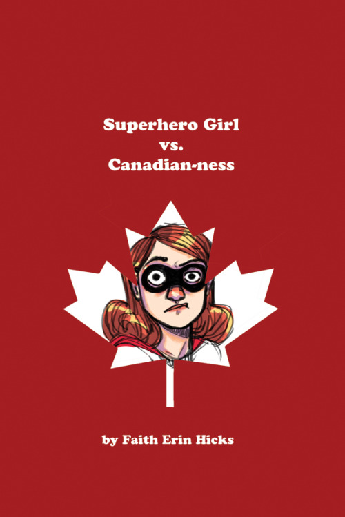 faitherinhicks: faitherinhicks: HAPPY CANADA DAY! For Canada Day, read this short Superhero Girl com