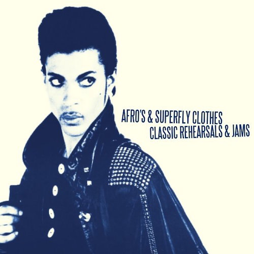 PrinceAfro’s & Superfly Clothes : Classic Rehearsals & JamsRehearsals from 1982-1990Cosmic R